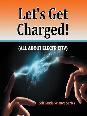cover image of Let's Get Charged! (All About Electricity) --5th Grade Science Series